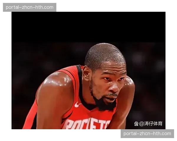 灾难级命中率背后：火箭进攻体系在杜兰特缺阵后的崩溃分析